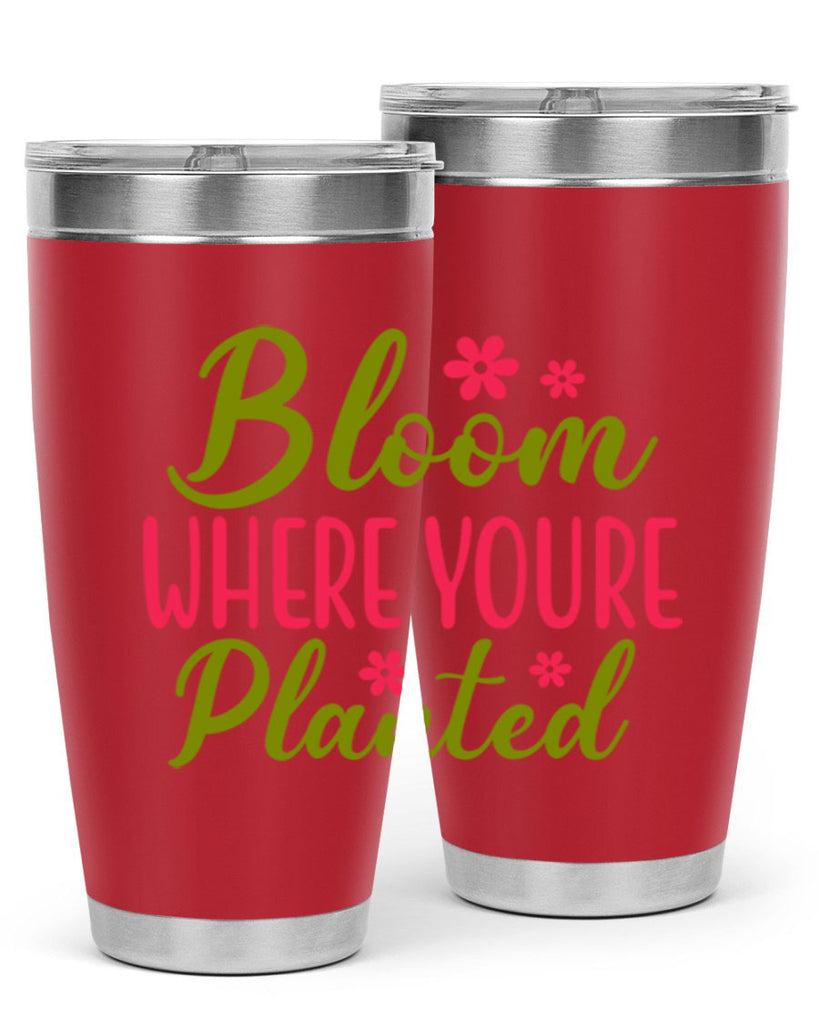 Bloom Where Youre Planted 79#- spring- Tumbler
