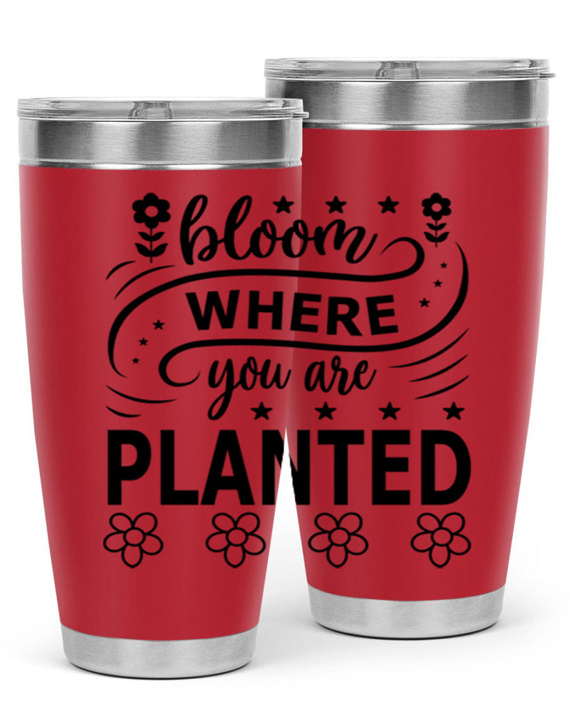Bloom where you are planted 85#- spring- Tumbler