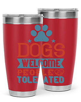 Dogs Welcome People Tolerated Style 208#- dog- Tumbler