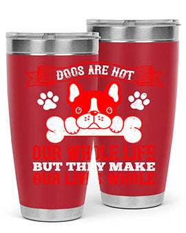 Dogs are not our whole life but they make our lives whole Style 47#- dog- Tumbler