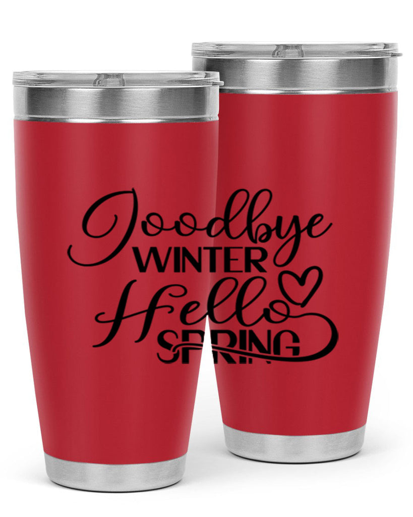 Goodbye Winter Hello Spring 147#- spring- Tumbler