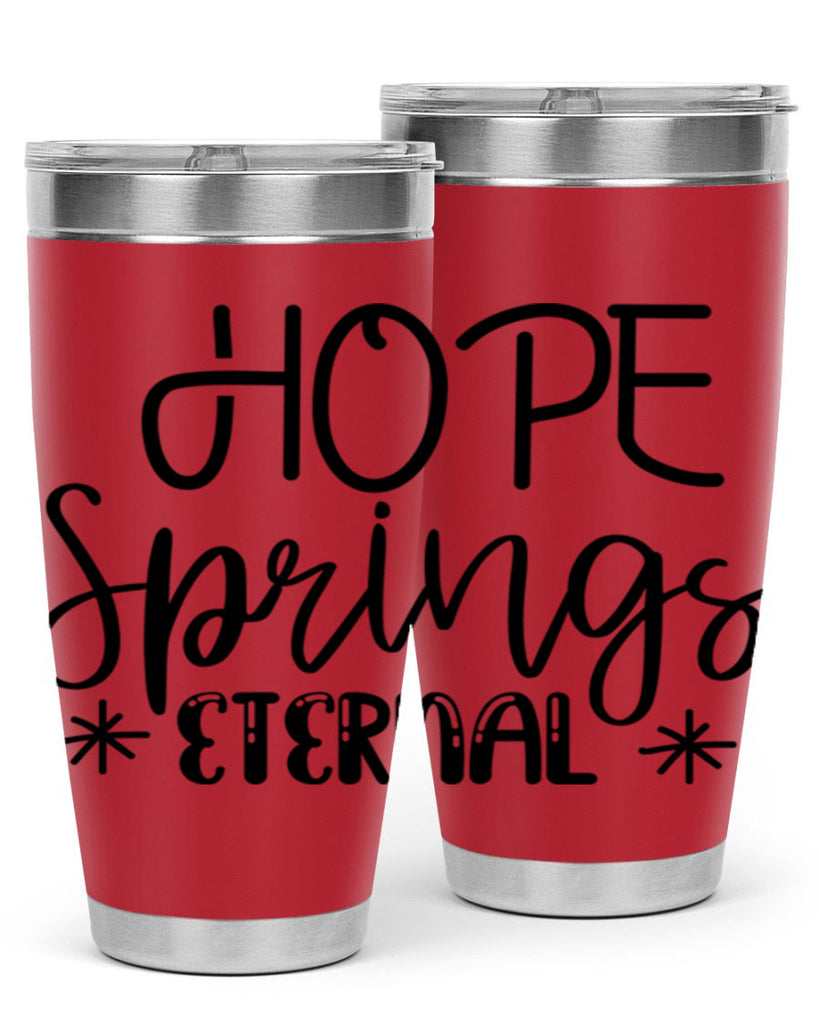 HOPE SPRINGS ETERNAL  263#- spring- Tumbler