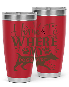 Home Is Where My Dogs Are Style 84#- dog- Tumbler
