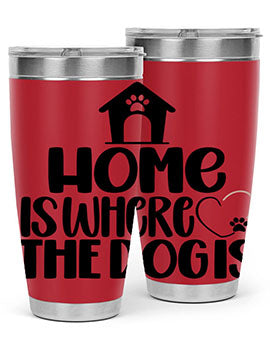 Home Is Where The Dogis Style 20#- dog- Tumbler