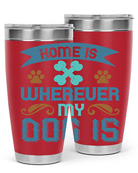 Home Is Wherever My Dog Is Style 197#- dog- Tumbler