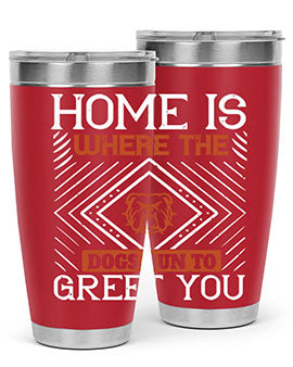 Home is where the dogs run to greet you Style 200#- dog- Tumbler