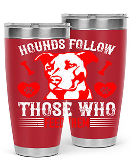 Hounds follow those who feed them Style 196#- dog- Tumbler