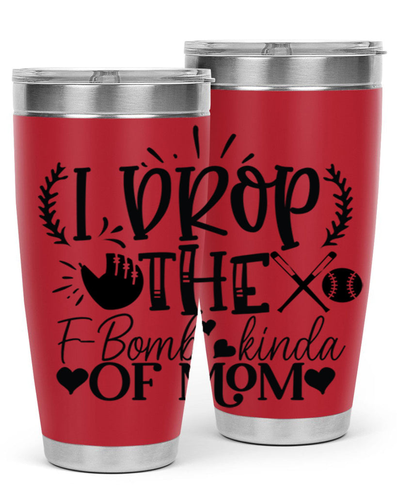 I Drop the FBomb kind of mom 2074#- baseball- Tumbler