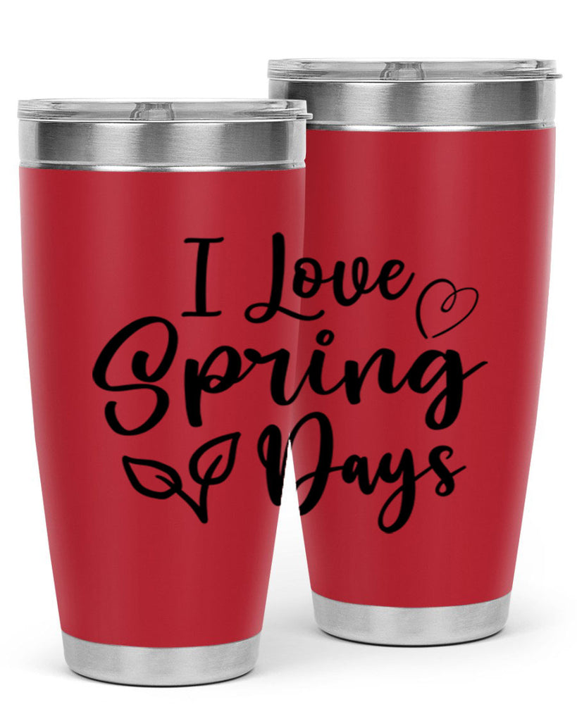 I Love Spring Days 269#- spring- Tumbler
