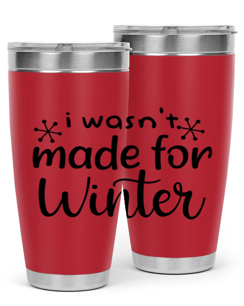 I Wasnt Made For Winter 250#- winter- Tumbler