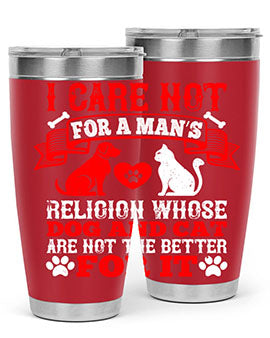 I care not for a man’s religion whose dog and cat are not the better for it Style 193#- dog- Tumbler
