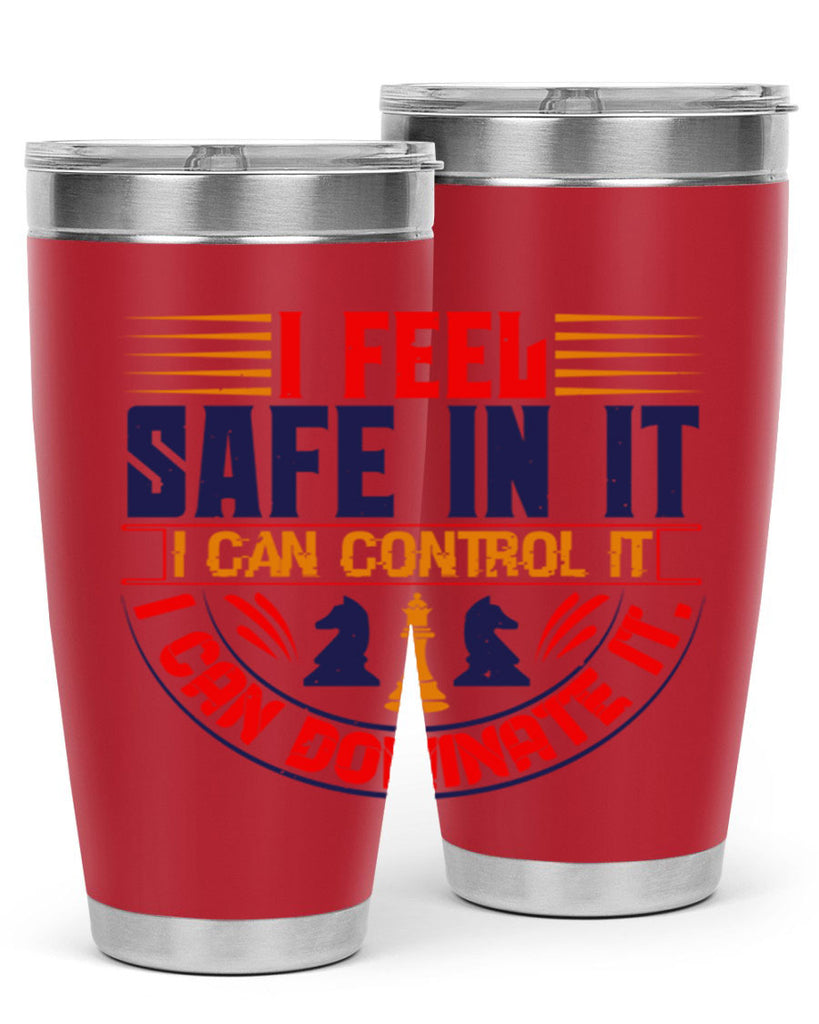 I feel safe in it I can control it I can dominate it 45#- chess- Tumbler