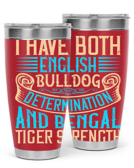 I have both English bulldog determination and Bengal tiger strength Style 42#- dog- Tumbler