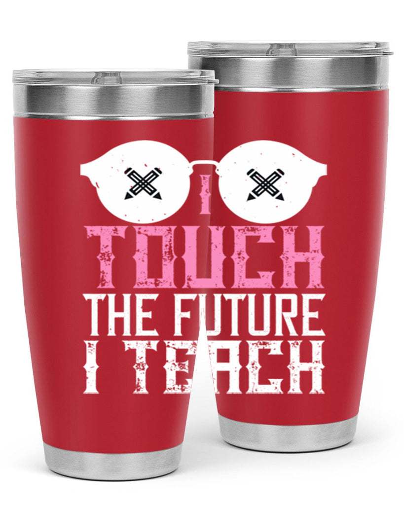 I touch the future I teach Style 101#- teacher- tumbler