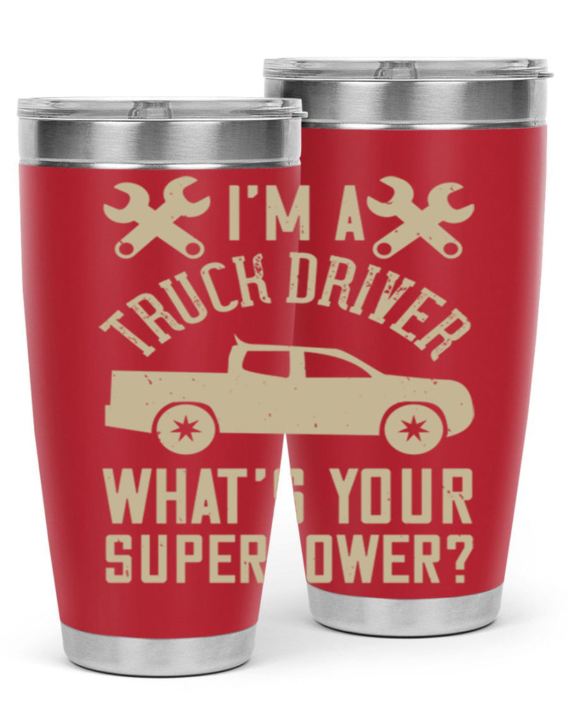IM A TRUCK DRIVER WHATS YOUR SUPERPOWER Style 38#- truck driver- tumbler