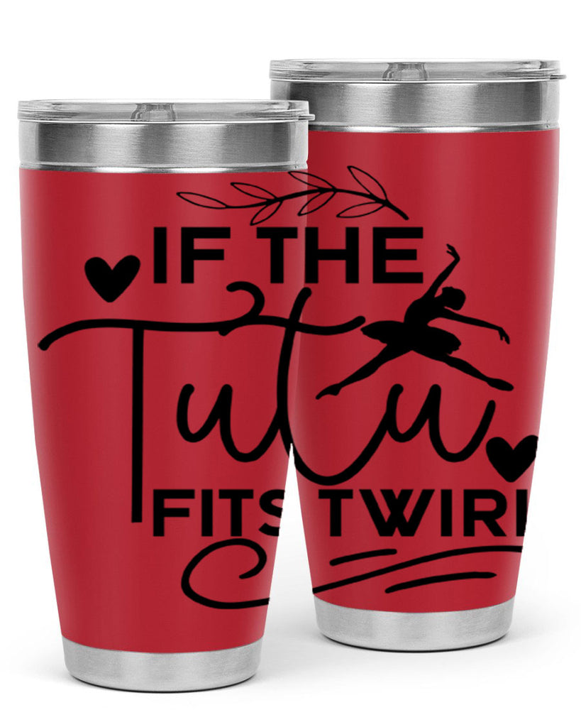 If the Tutu Fits Twirl 49#- ballet- Tumbler