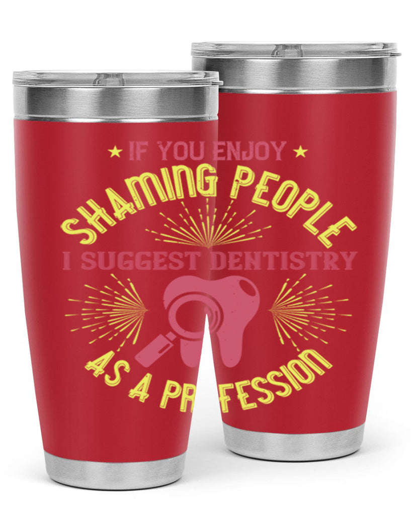 If you enjoy shaming people Style 31#- dentist- tumbler