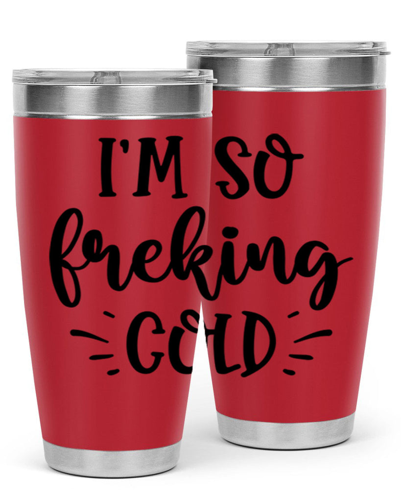 Im So Freaking Cold239#- winter- Tumbler