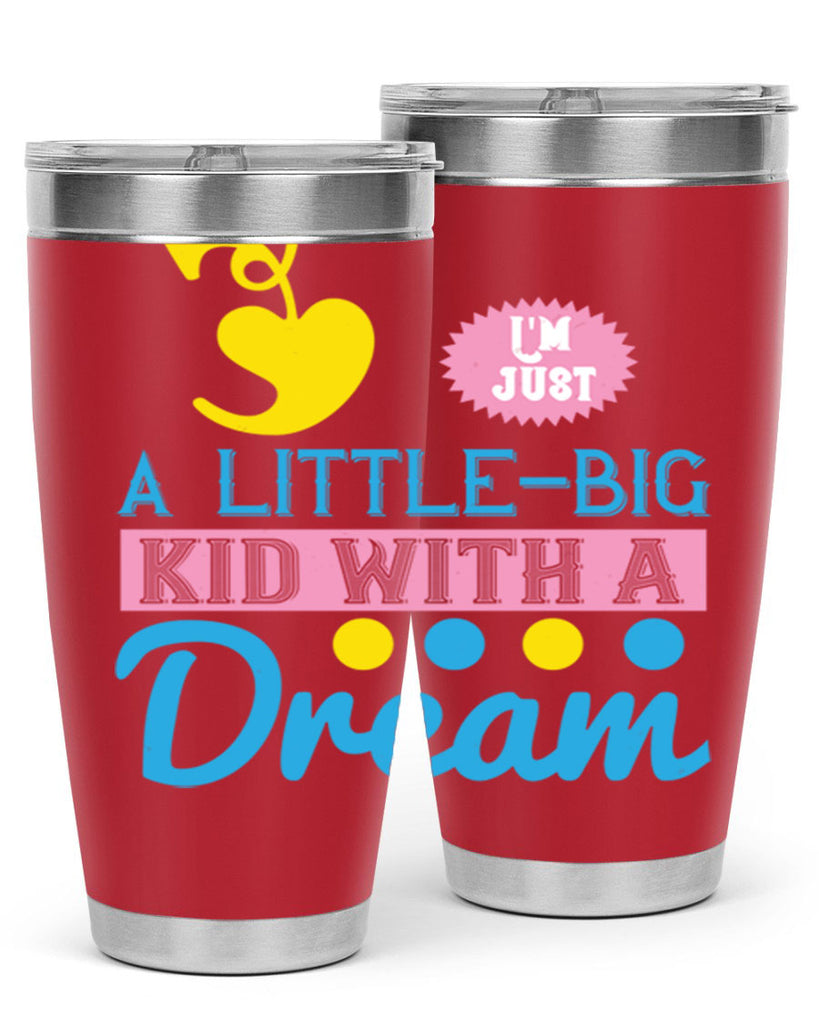 Im just a littlebig kid with a dream Style 31#- baby- Tumbler
