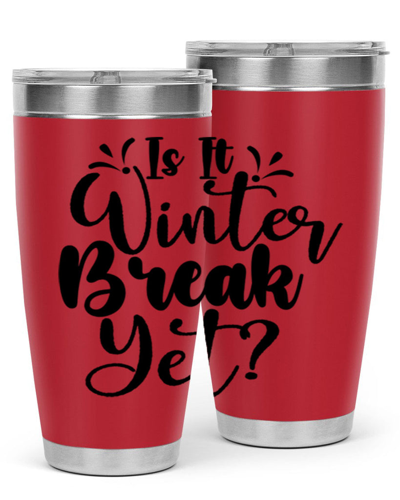 Is It Winter Break Yet 251#- winter- Tumbler