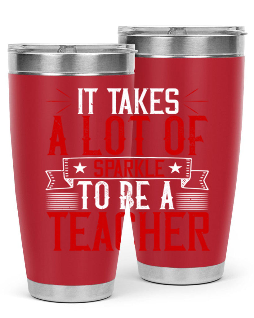 It Takes A Lot Of Sparkle To Be A Teacher Style 97#- teacher- tumbler