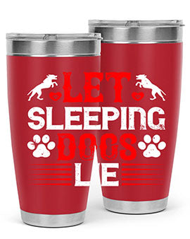 Let sleeping dogs lie Style 182#- dog- Tumbler