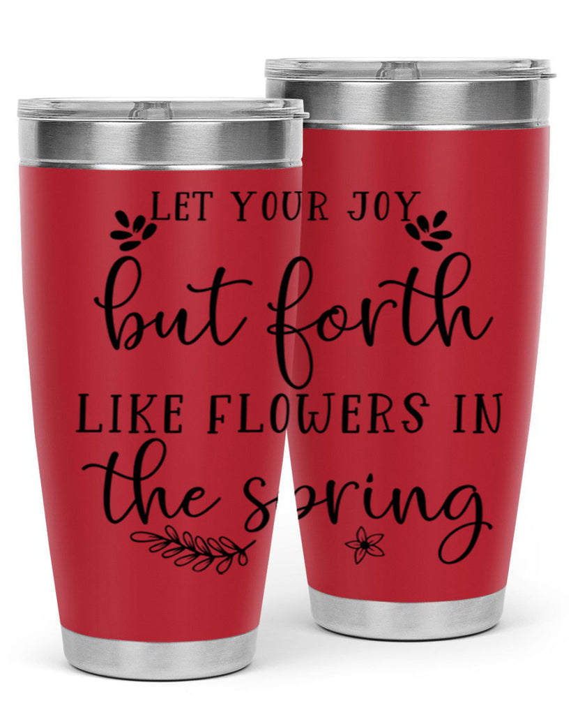 Let your joy but forth 296#- spring- Tumbler