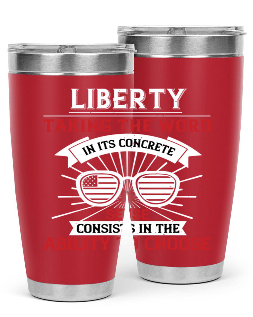 Liberty taking the word in its concrete sense consists in the ability to choose Style 131#- Fourt Of July- Tumbler