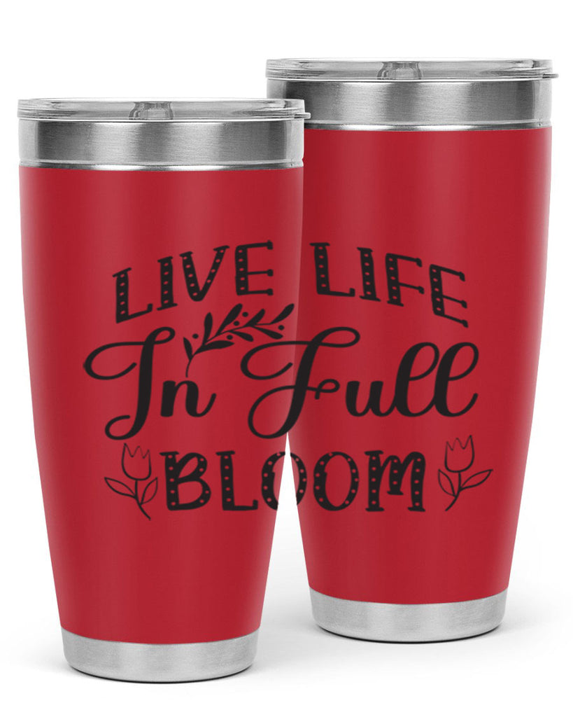 Live life in full bloom304#- spring- Tumbler