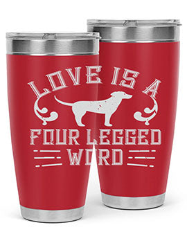 Love Is A Four Legged Word Style 163#- dog- Tumbler