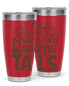 Love Is Wet Noses Slobbery Kisses And Wagging Tails Style 73#- dog- Tumbler