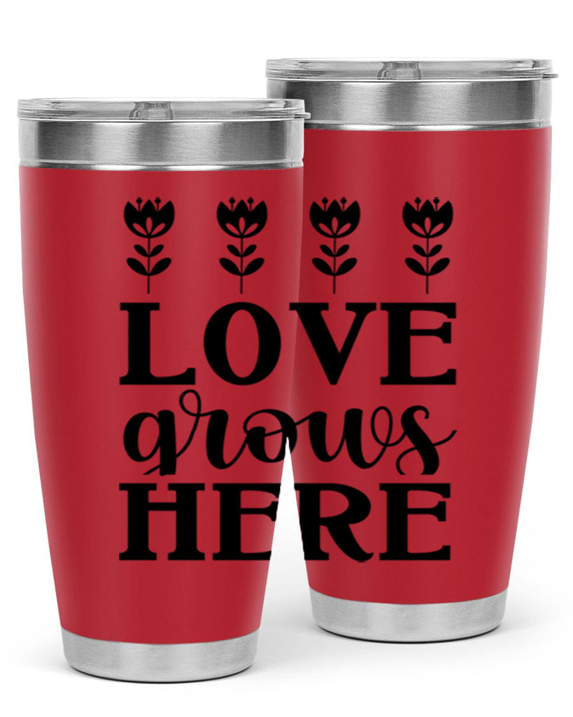Love grows here  333#- spring- Tumbler