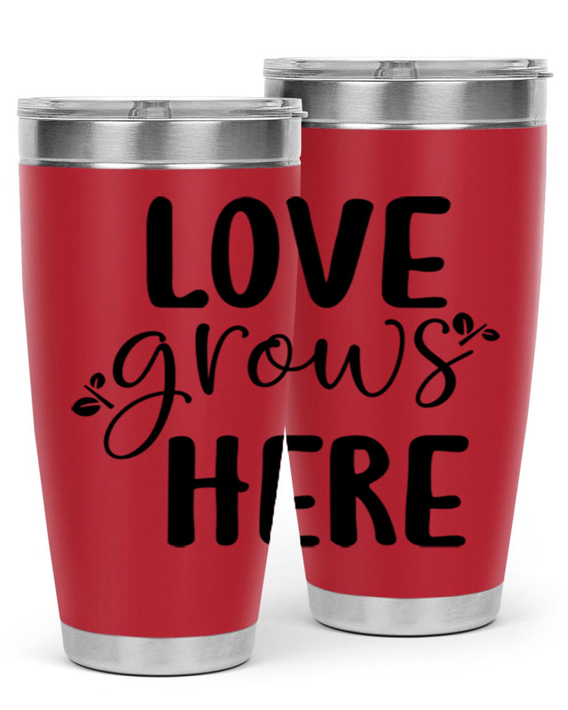 Love grows here design  332#- spring- Tumbler