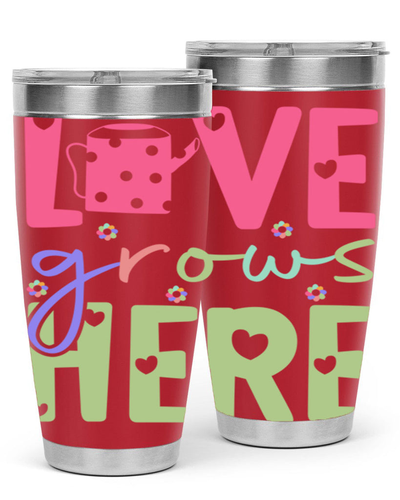 Love grows here330#- spring- Tumbler