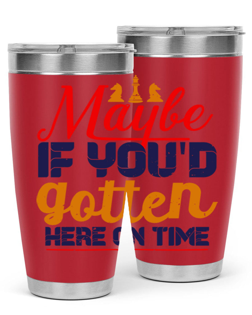 Maybe if youd gotten here on time 24#- chess- Tumbler