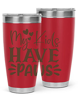 My Kids Have Paws Style 21#- cat- Tumbler