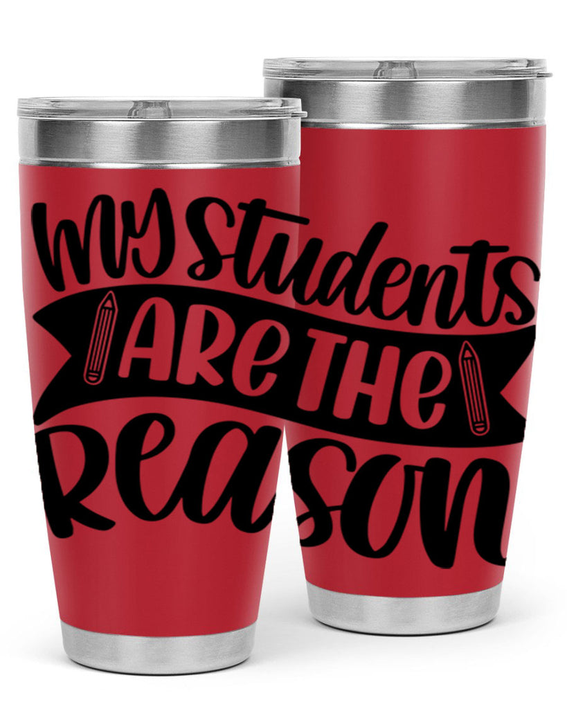 My Students Are The Reason Style 63#- teacher- tumbler