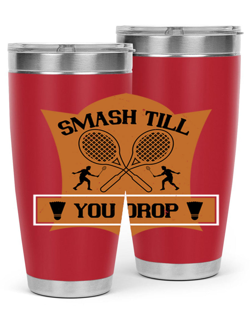 SMASH till you drop 1864#- badminton- Tumbler