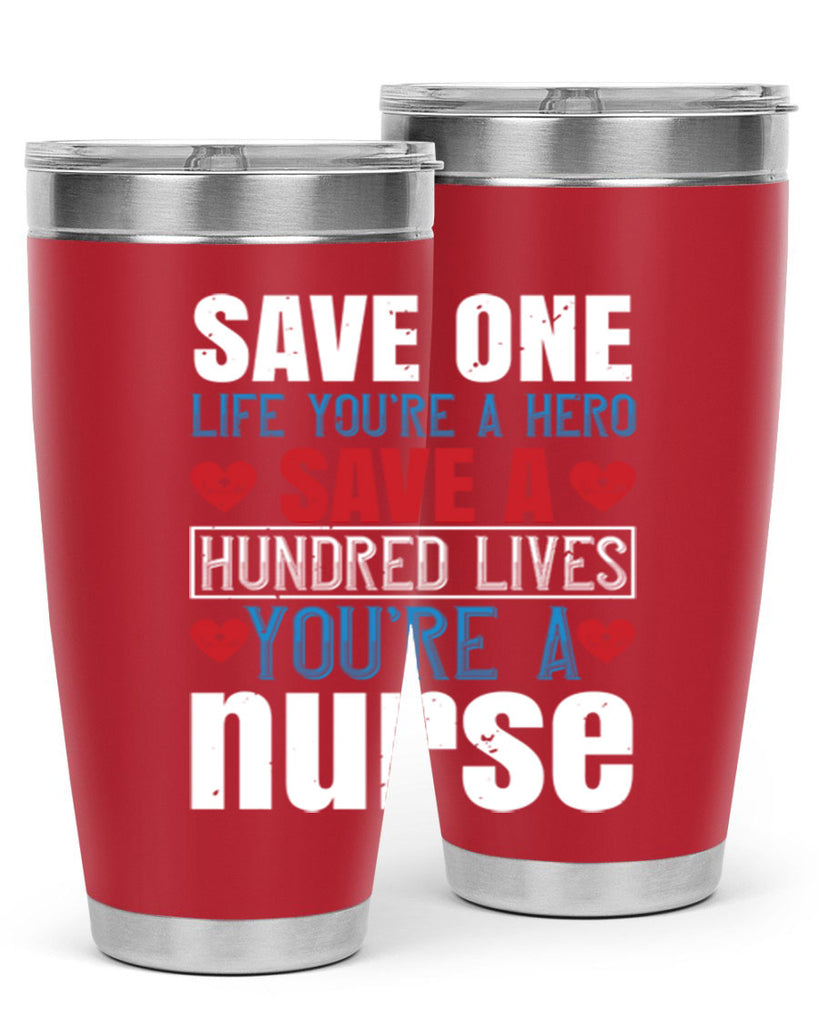 Save one life you’re a hero Save a hundred lives you’re a nurse Style 270#- nurse- tumbler