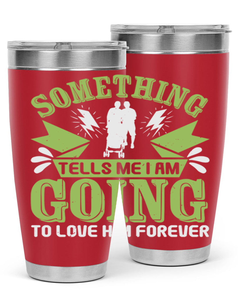 Something tells me I am going to love him forever Style 171#- baby- tumbler