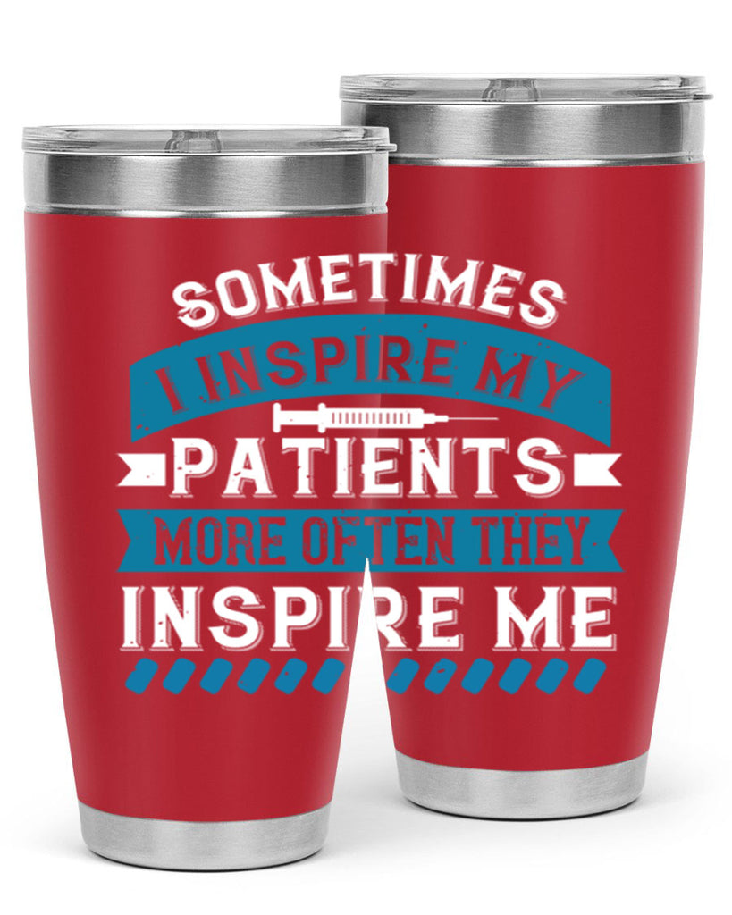 Sometimes I inspire my patients more often they inspire me Style 268#- nurse- tumbler