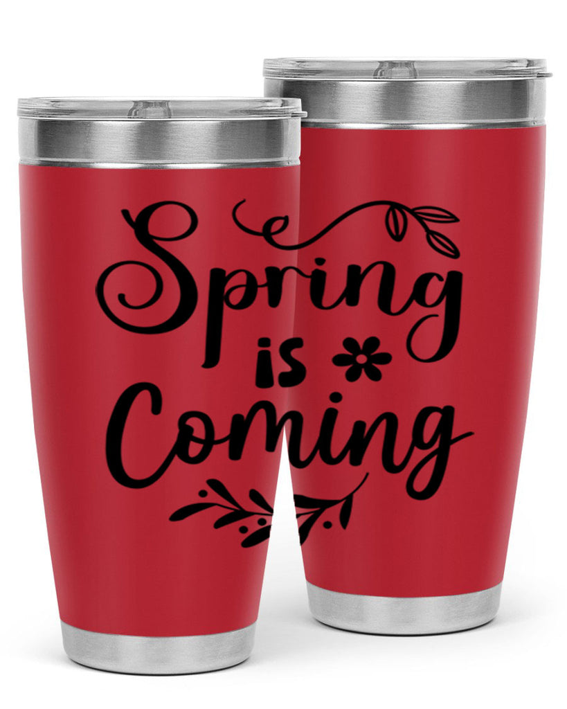 Spring Is Coming 437#- spring- Tumbler