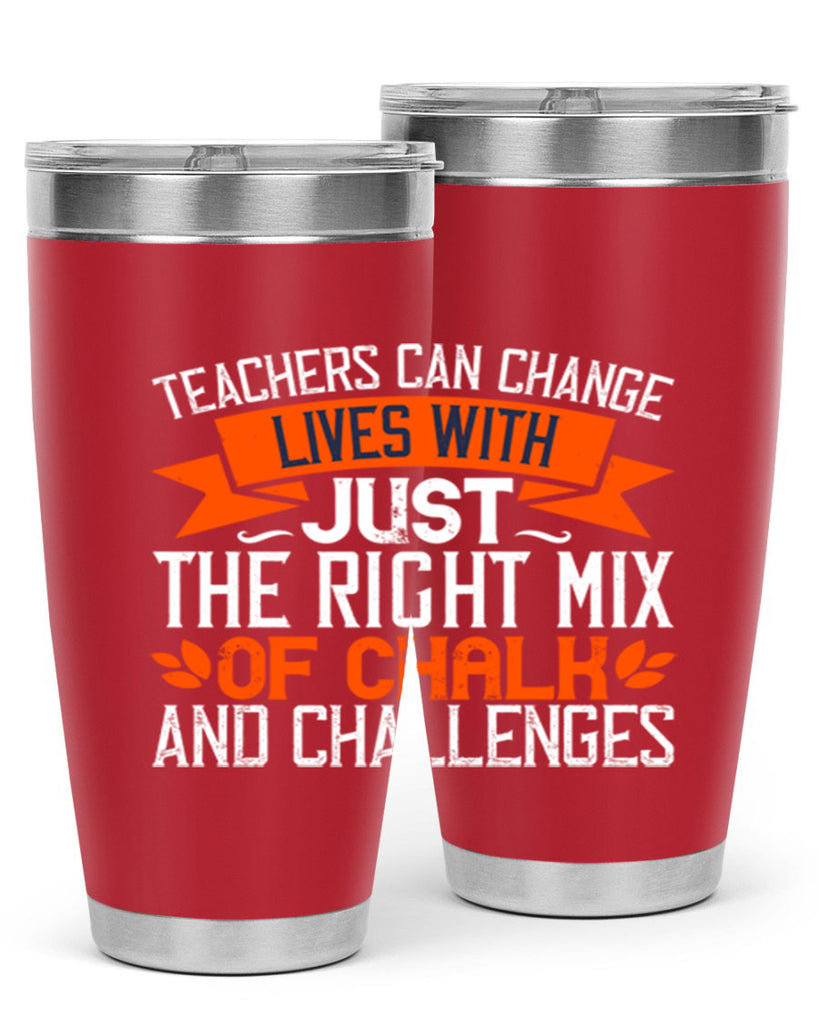 Teachers can change lives with just the right mix of chalk and challenges Style 11#- teacher- tumbler