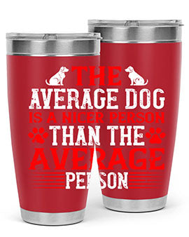 The average dog is a nicer person than the average person Style 166#- dog- Tumbler