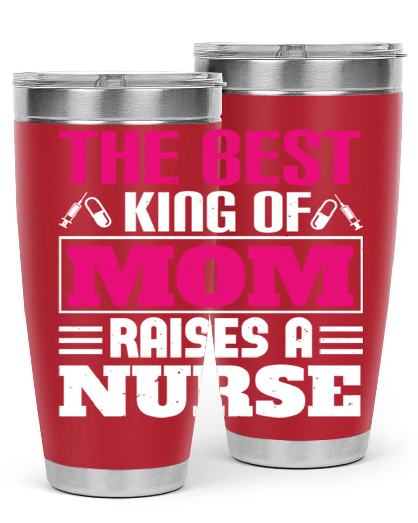 The best king of mom raises a nurse Style 244#- nurse- tumbler