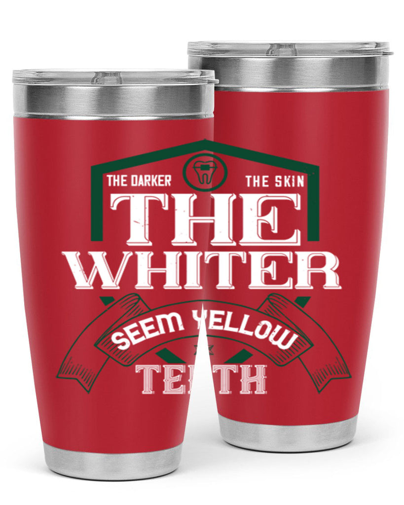 The darker the skin the whiter seem yellow teeth Style 16#- dentist- tumbler