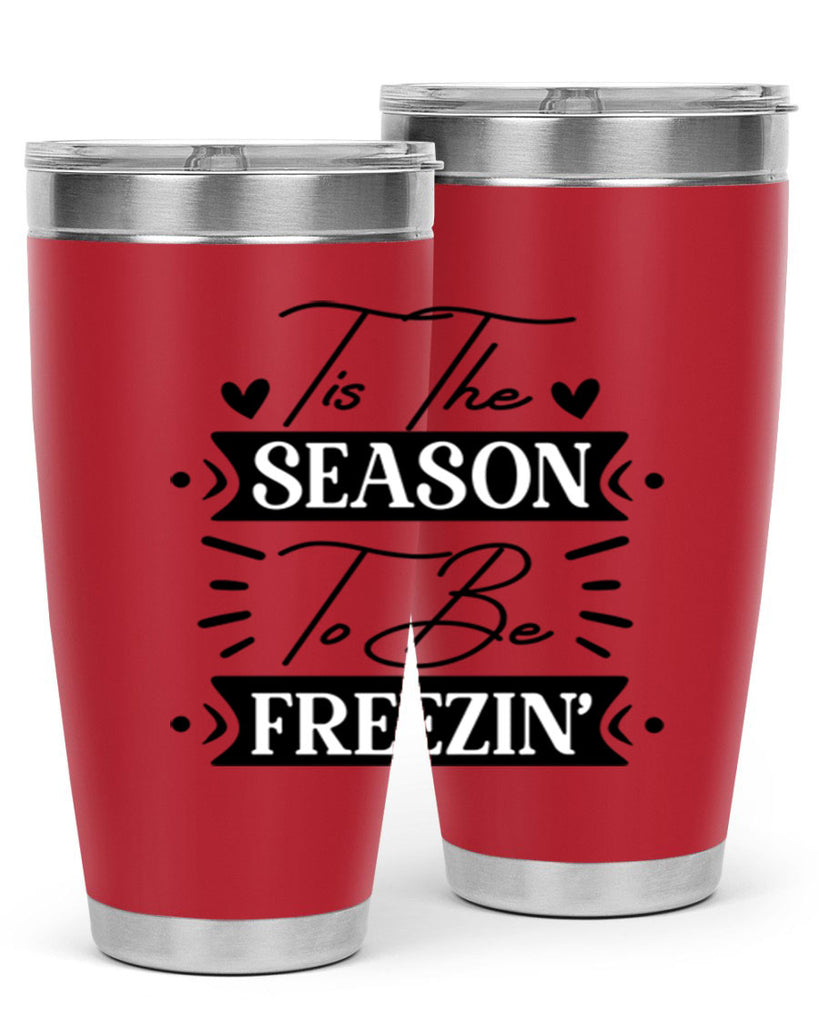 Tis The Season To Be Freezin 418#- winter- Tumbler