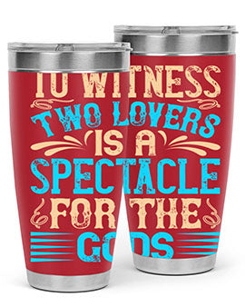 To witness two lovers is a spectacle for the godss Style 15#- dog- Tumbler