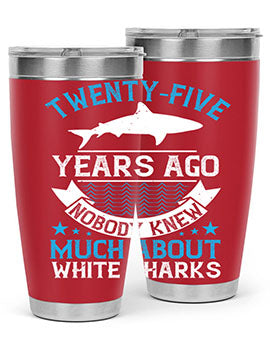 Twentyfive years ago nobody knew much about white sharks Style 10#- shark  fish- Tumbler