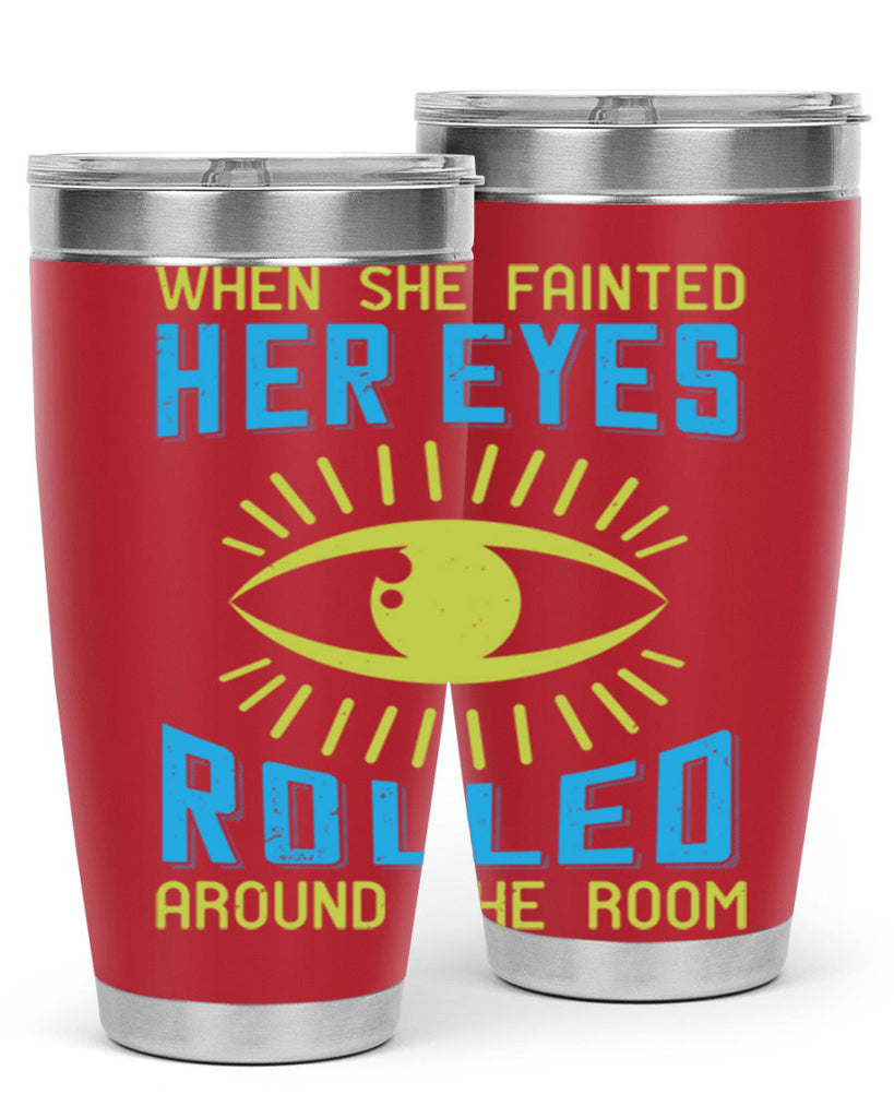 When she fainted her eyes rolled around the room Style 10#- medical- tumbler